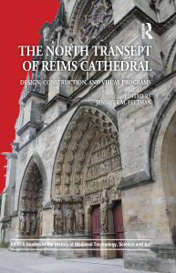 Jennifer M. Feltman, ed. The North Transept of Reims Cathedral: Design, Construction, and Visual Programs (Routledge, 2016)