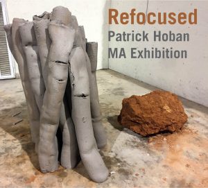Showcard for Refocused: Patrick Hoban Master of Arts Exhibition, April 2018